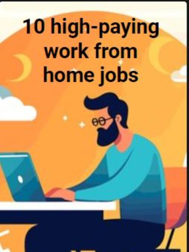 10 HIGH PAYING WORK- FROM-HOME JOBS