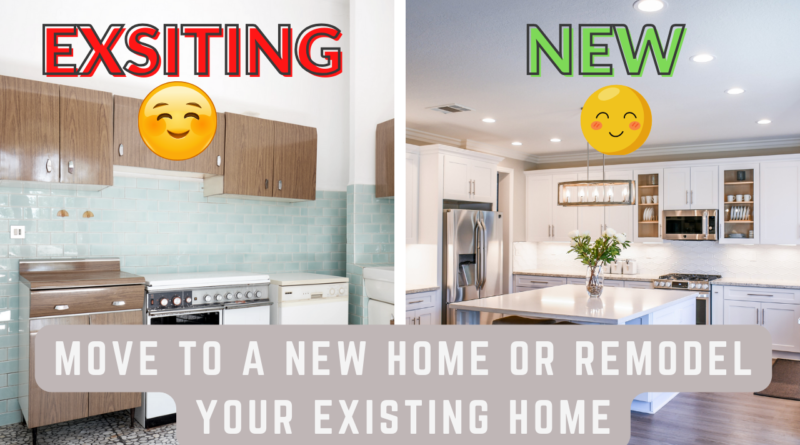 Move to a New Home or Remodel Your Existing Home