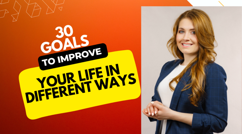 30 Goals to Improve Your Life in Different Ways