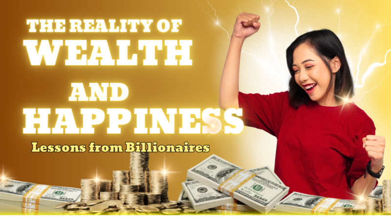 The Reality of Wealth and Happiness: Lessons from Billionaires